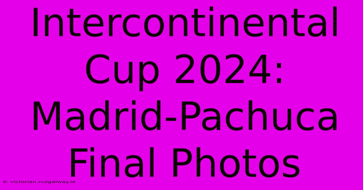 Intercontinental Cup 2024: Madrid-Pachuca Final Photos