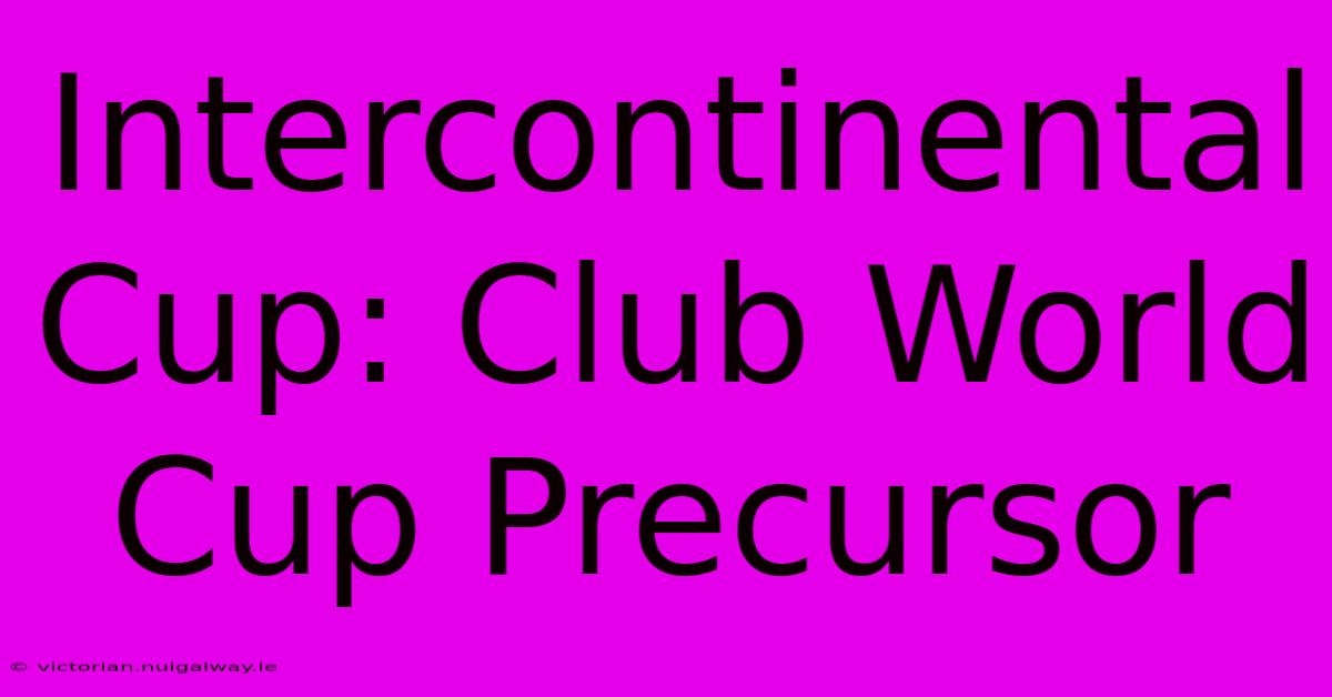 Intercontinental Cup: Club World Cup Precursor