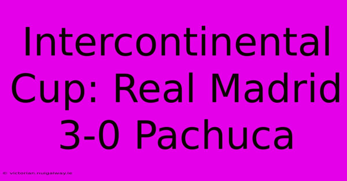 Intercontinental Cup: Real Madrid 3-0 Pachuca