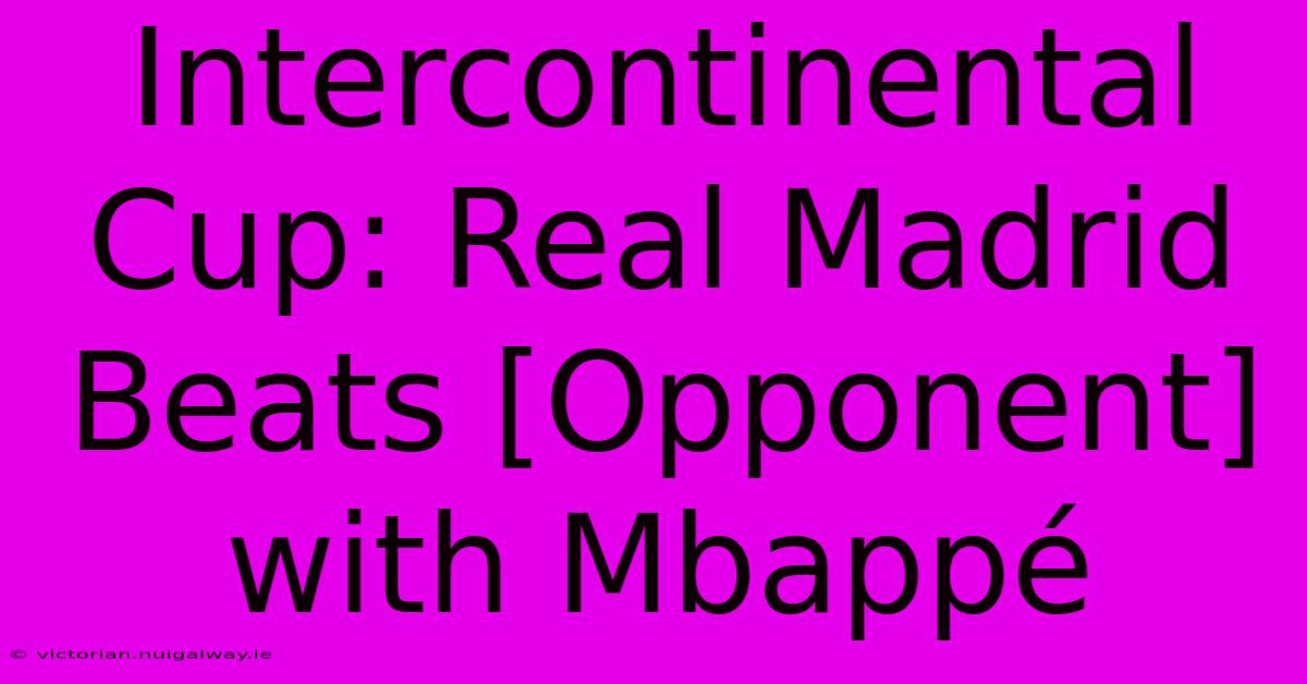 Intercontinental Cup: Real Madrid Beats [Opponent] With Mbappé