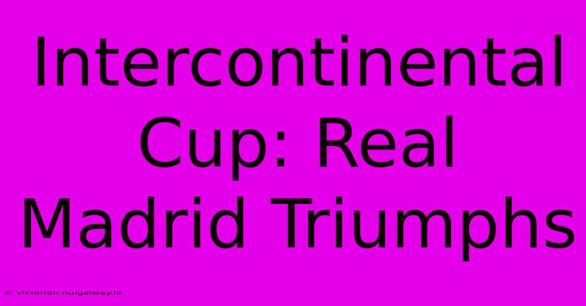 Intercontinental Cup: Real Madrid Triumphs