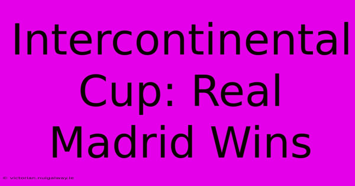 Intercontinental Cup: Real Madrid Wins