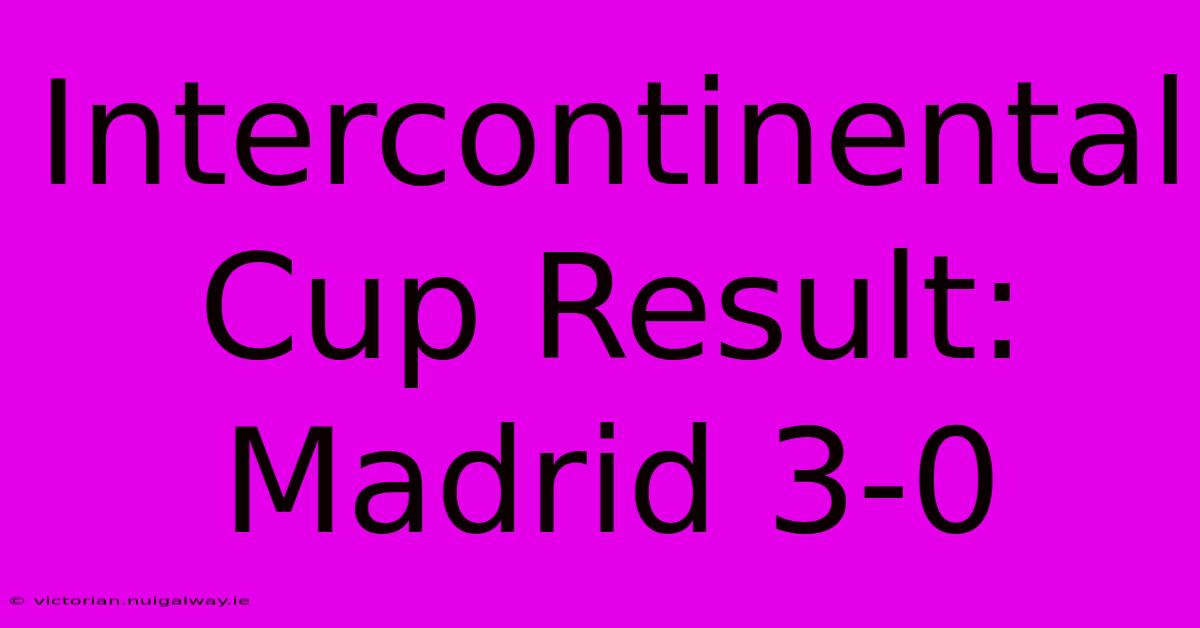 Intercontinental Cup Result: Madrid 3-0