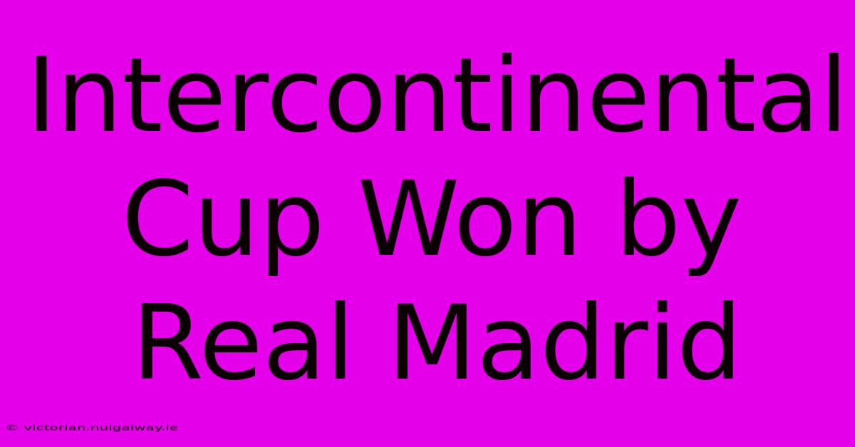 Intercontinental Cup Won By Real Madrid