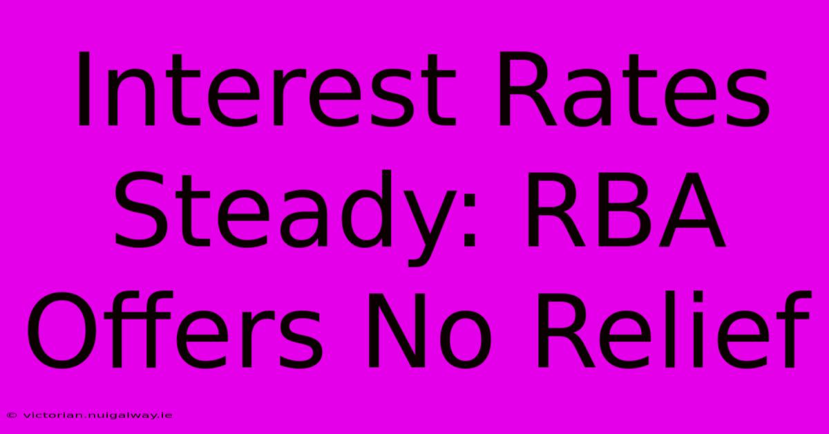 Interest Rates Steady: RBA Offers No Relief