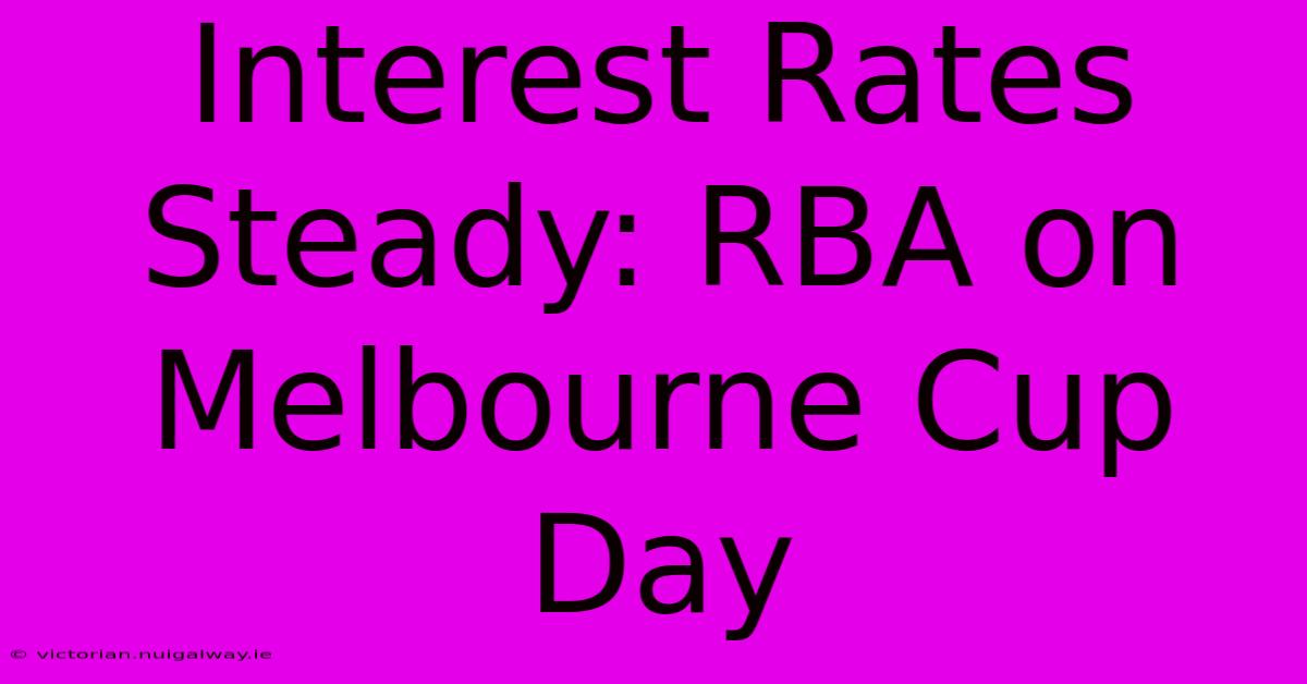 Interest Rates Steady: RBA On Melbourne Cup Day