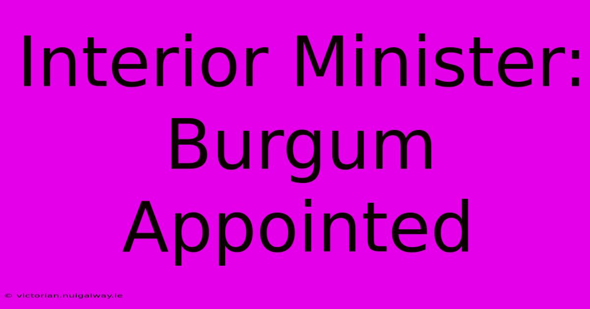 Interior Minister: Burgum Appointed