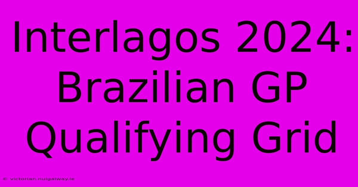 Interlagos 2024: Brazilian GP Qualifying Grid