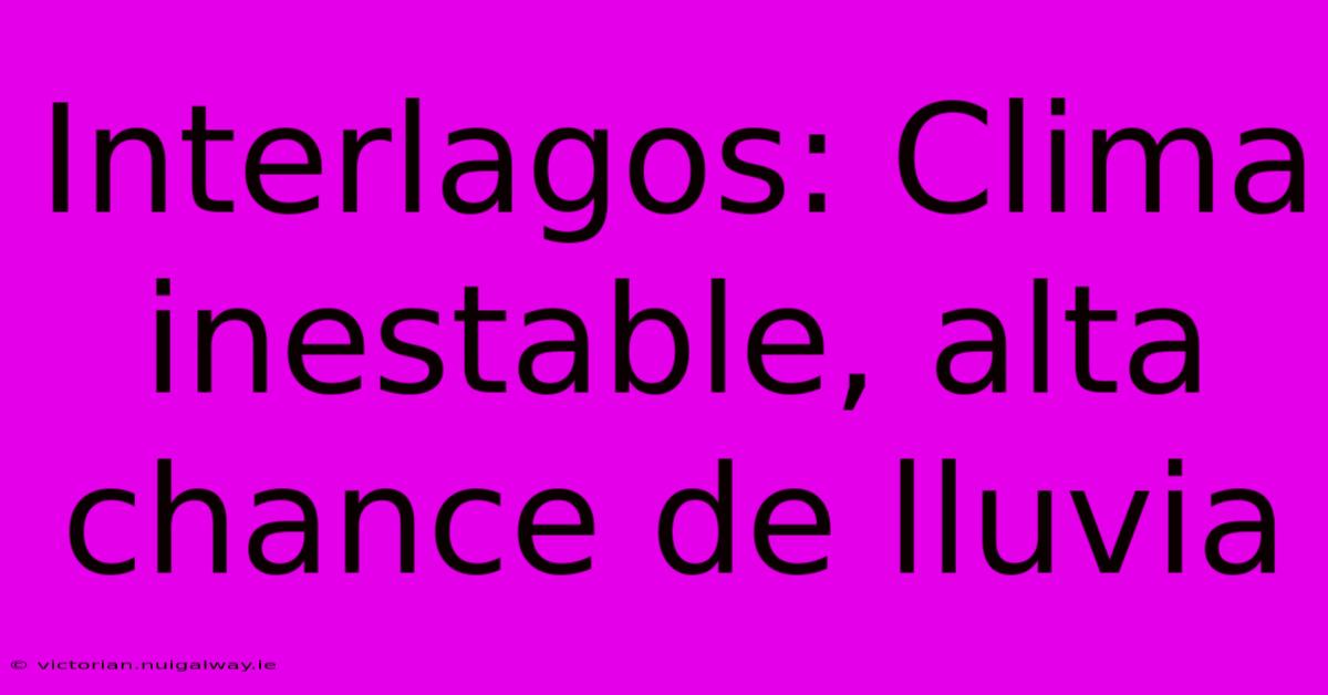 Interlagos: Clima Inestable, Alta Chance De Lluvia 
