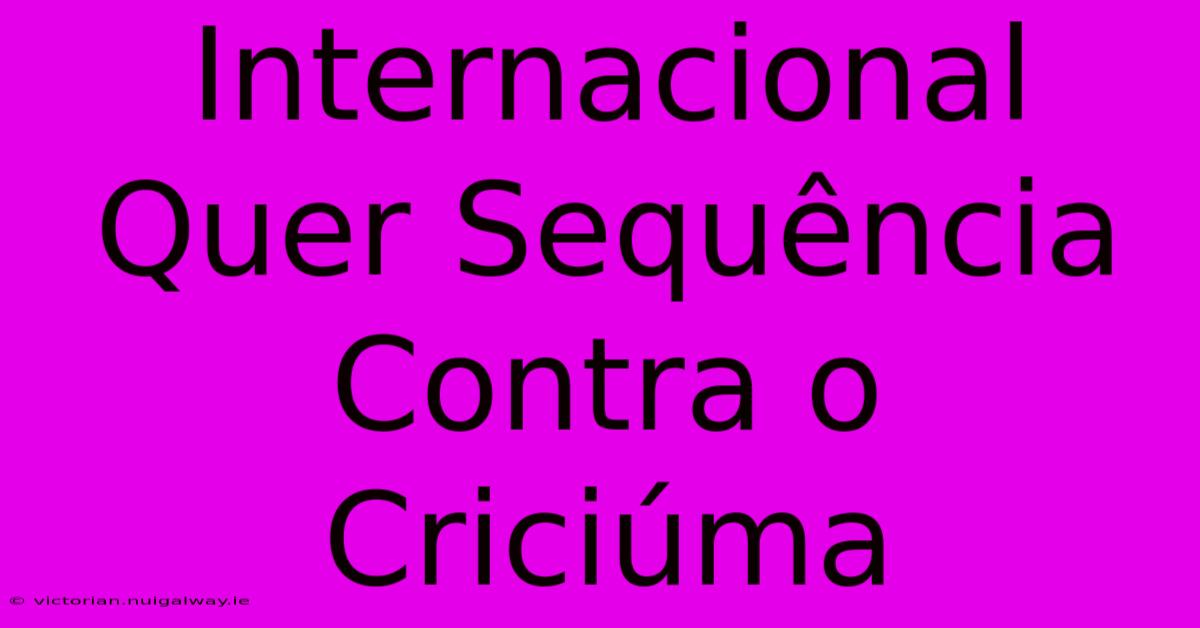 Internacional Quer Sequência Contra O Criciúma