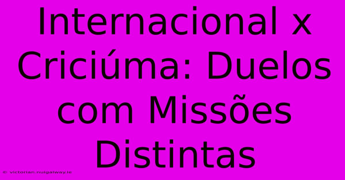 Internacional X Criciúma: Duelos Com Missões Distintas