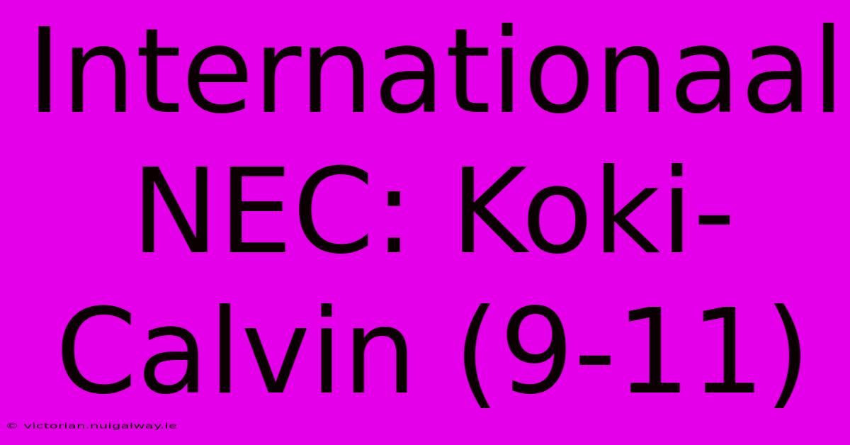 Internationaal NEC: Koki-Calvin (9-11) 