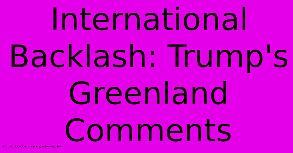 International Backlash: Trump's Greenland Comments