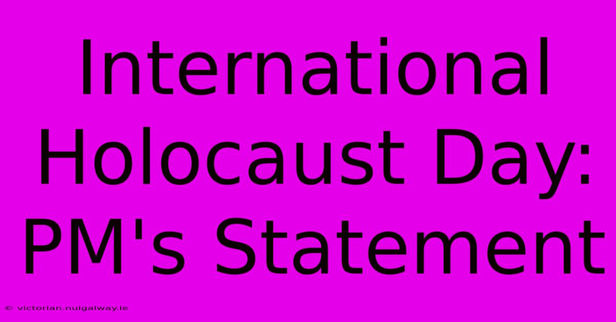 International Holocaust Day: PM's Statement