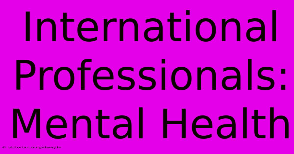 International Professionals: Mental Health