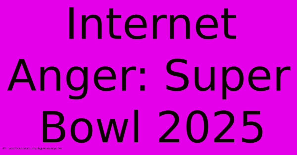 Internet Anger: Super Bowl 2025