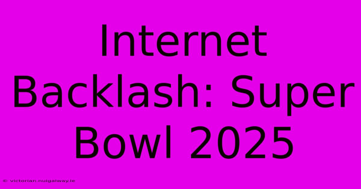 Internet Backlash: Super Bowl 2025