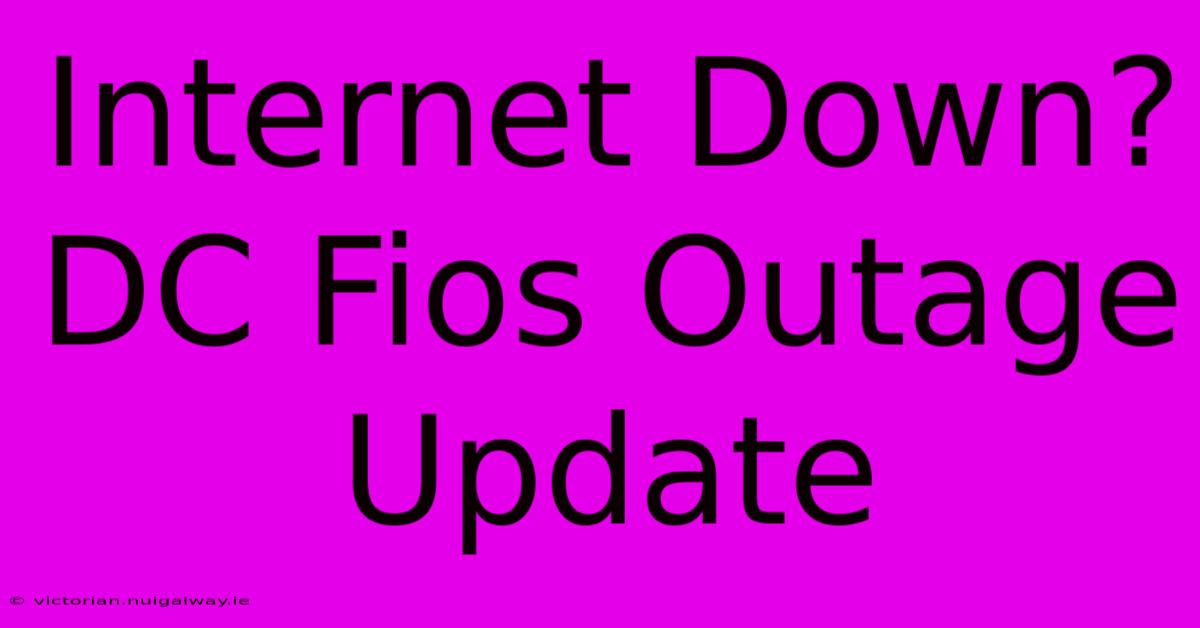 Internet Down? DC Fios Outage Update