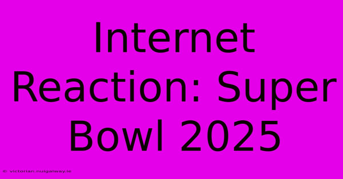 Internet Reaction: Super Bowl 2025