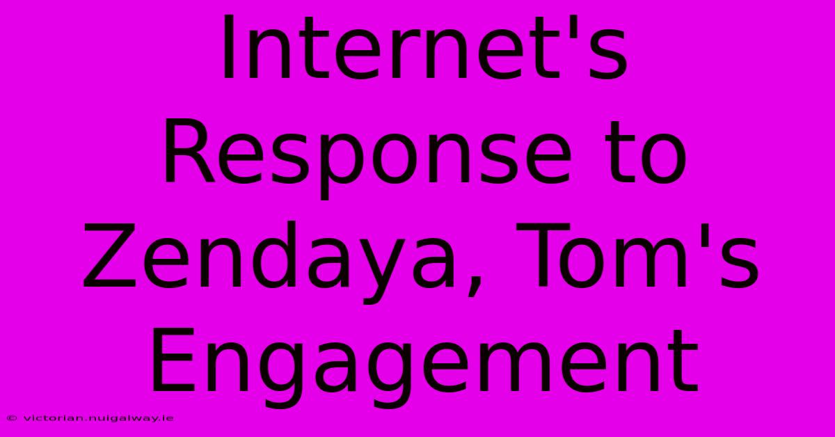 Internet's Response To Zendaya, Tom's Engagement