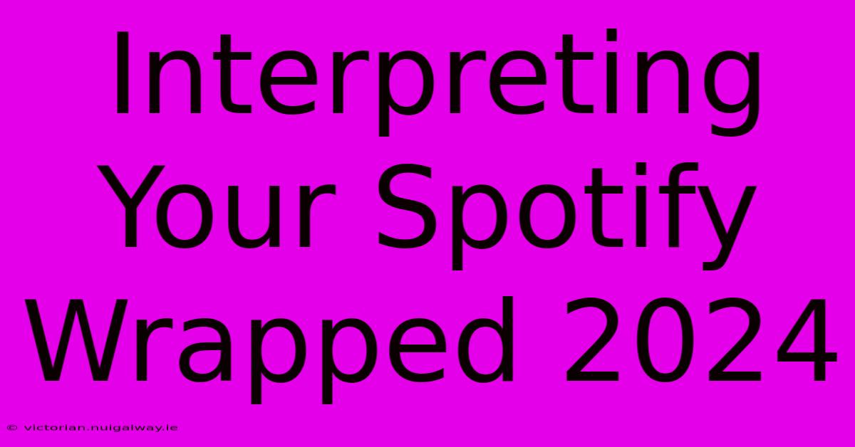 Interpreting Your Spotify Wrapped 2024