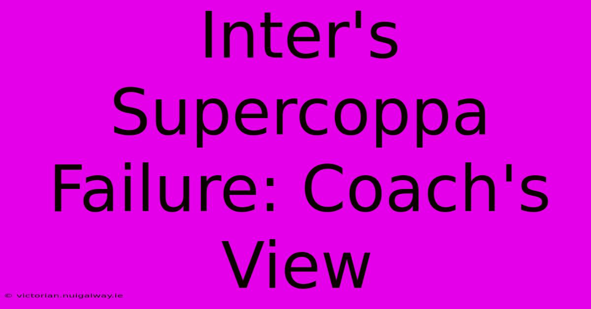 Inter's Supercoppa Failure: Coach's View