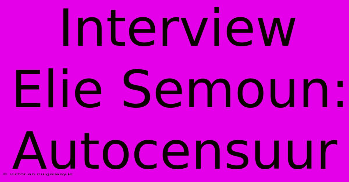 Interview Elie Semoun: Autocensuur