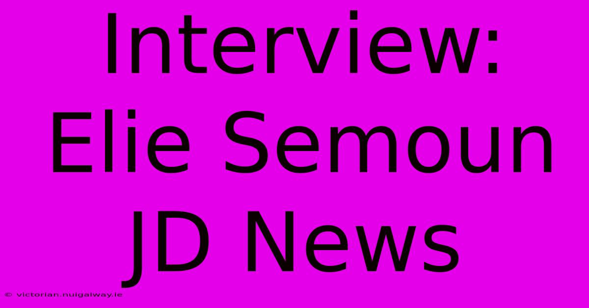 Interview: Elie Semoun JD News 