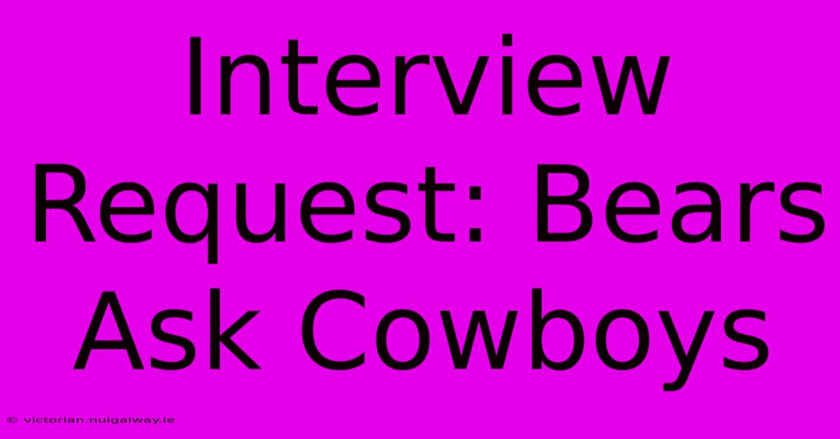 Interview Request: Bears Ask Cowboys