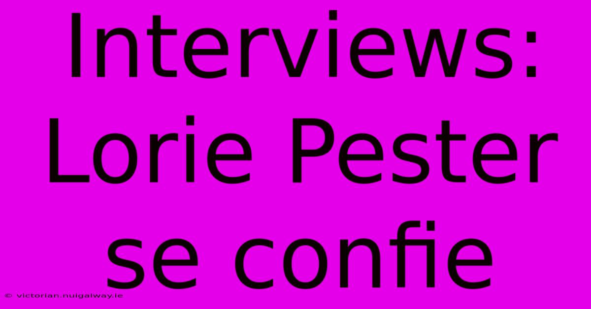 Interviews: Lorie Pester Se Confie