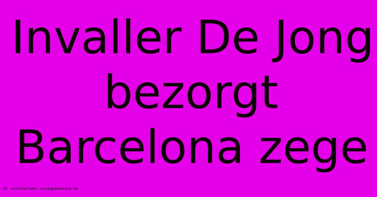 Invaller De Jong Bezorgt Barcelona Zege