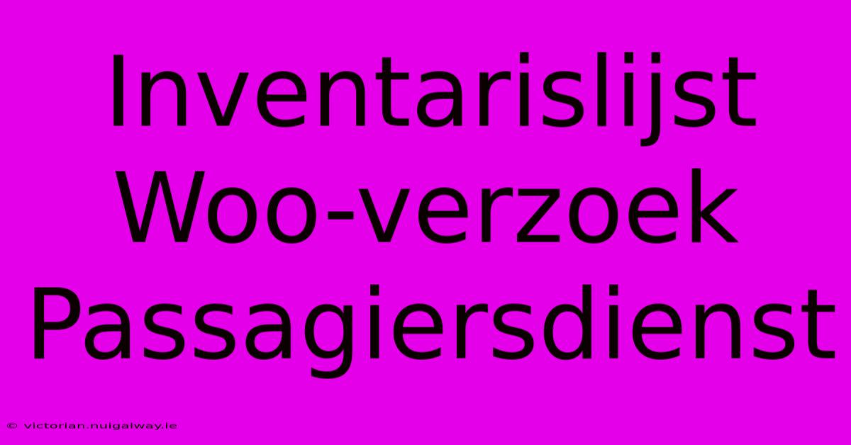 Inventarislijst Woo-verzoek Passagiersdienst