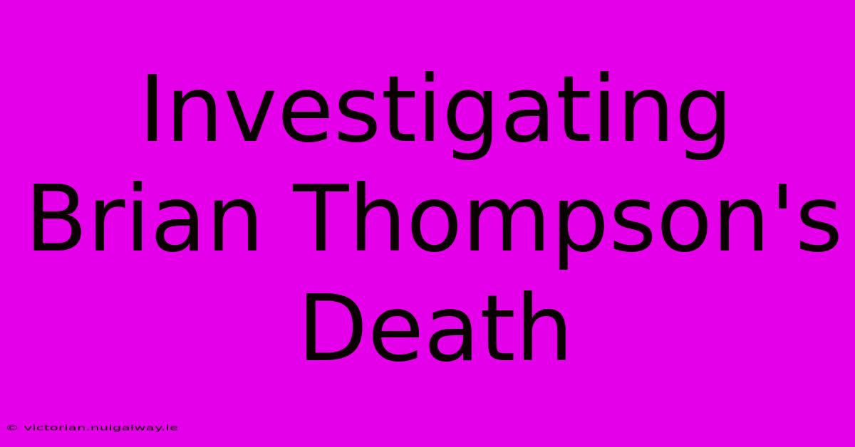 Investigating Brian Thompson's Death