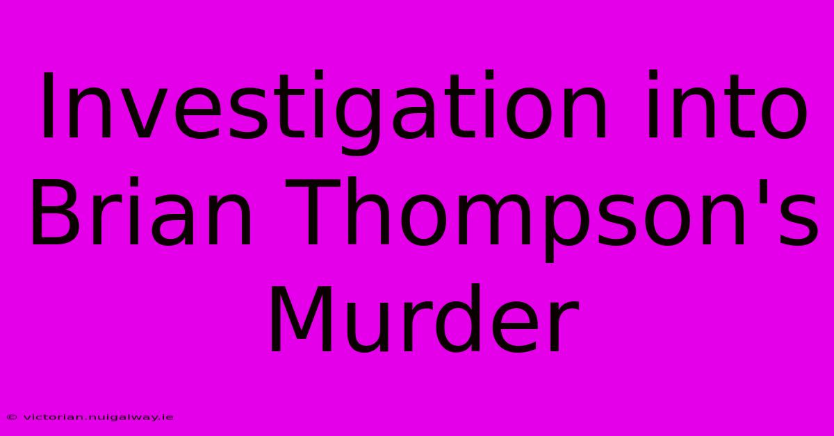 Investigation Into Brian Thompson's Murder