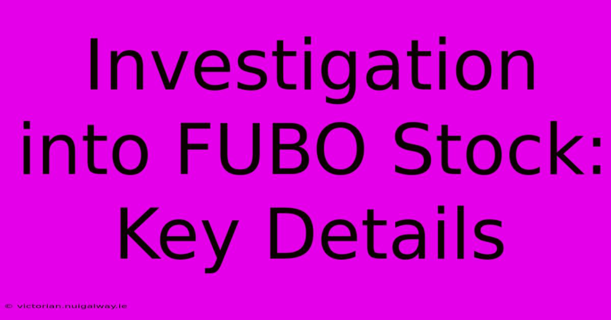 Investigation Into FUBO Stock: Key Details