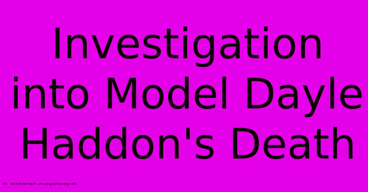 Investigation Into Model Dayle Haddon's Death