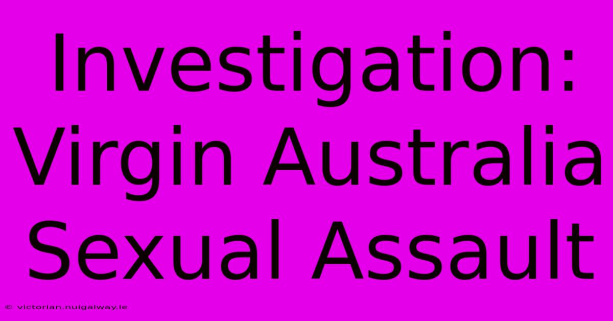 Investigation: Virgin Australia Sexual Assault