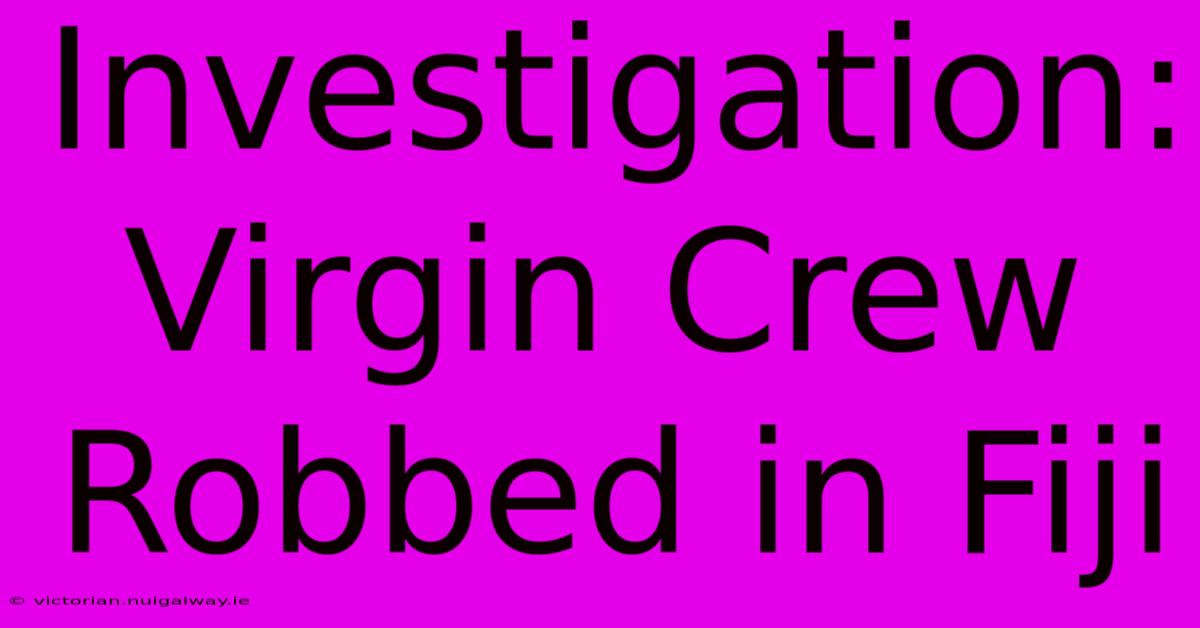 Investigation: Virgin Crew Robbed In Fiji