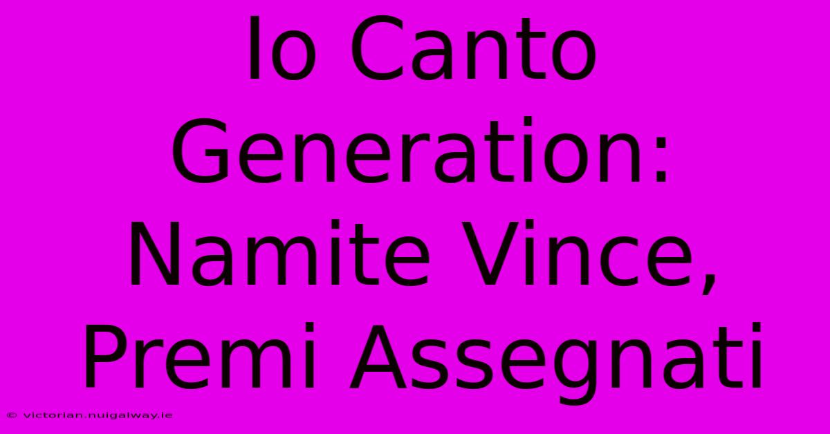 Io Canto Generation: Namite Vince, Premi Assegnati