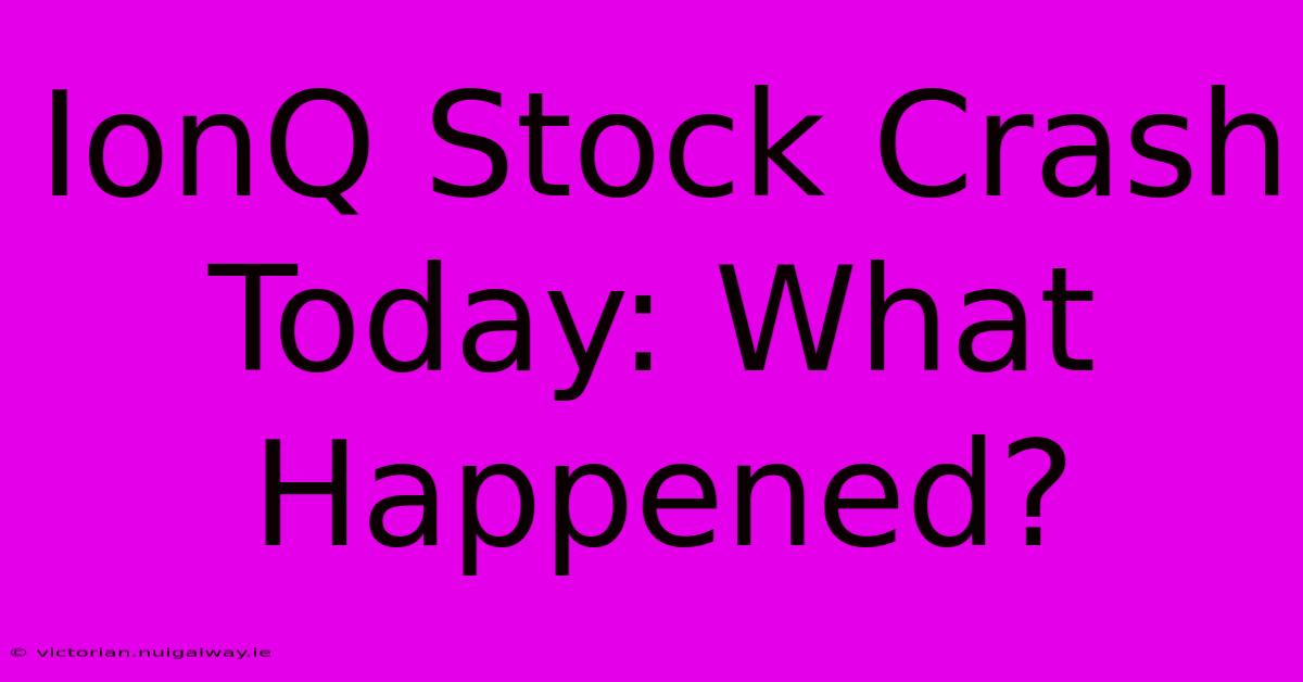 IonQ Stock Crash Today: What Happened?