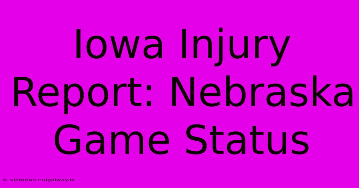 Iowa Injury Report: Nebraska Game Status