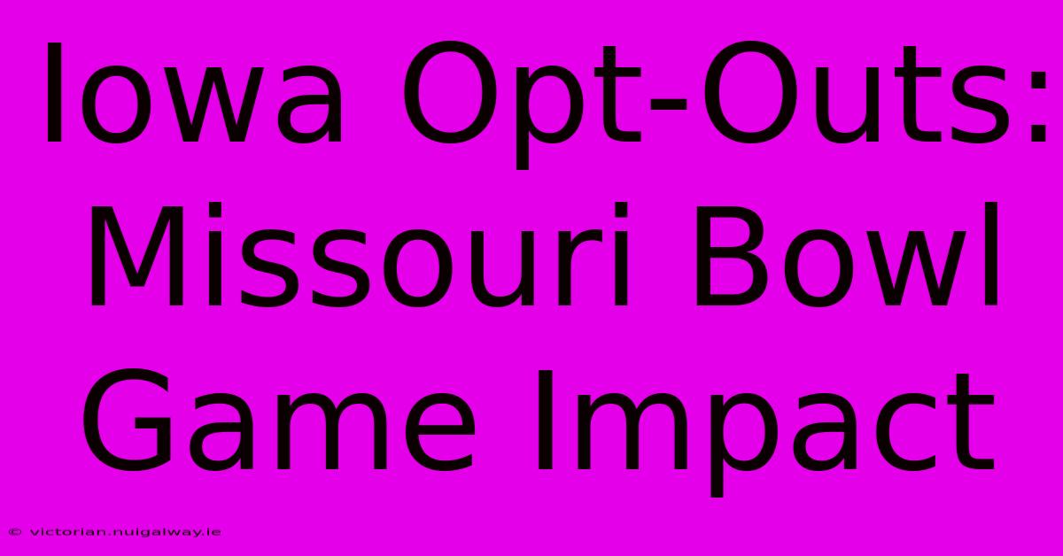 Iowa Opt-Outs: Missouri Bowl Game Impact