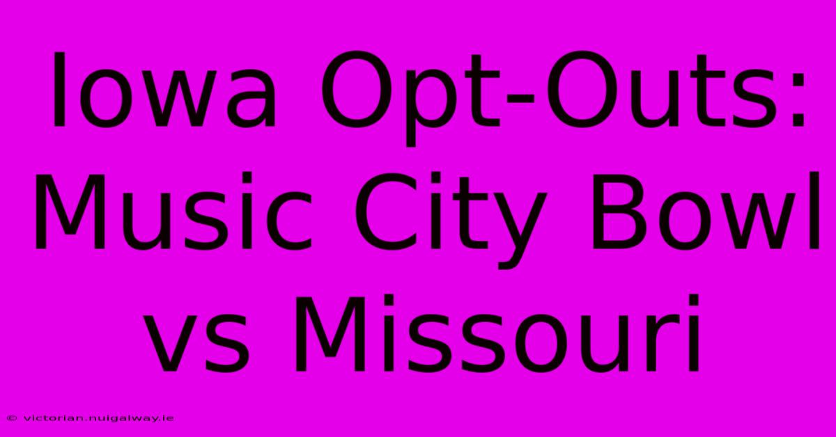 Iowa Opt-Outs: Music City Bowl Vs Missouri