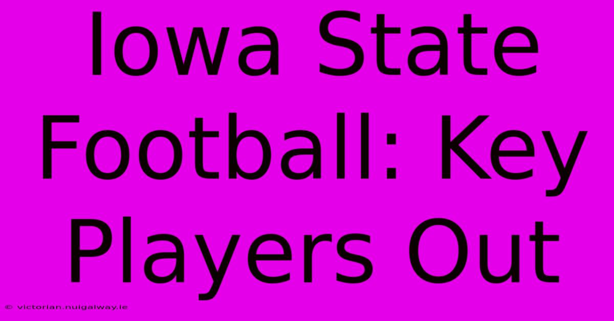 Iowa State Football: Key Players Out