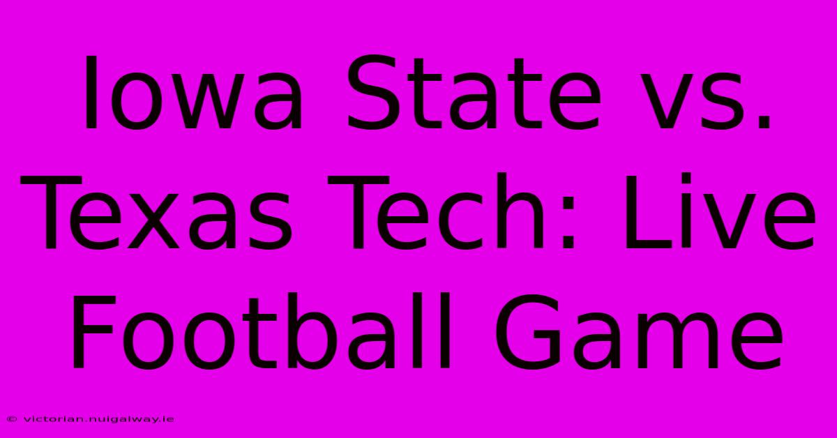 Iowa State Vs. Texas Tech: Live Football Game