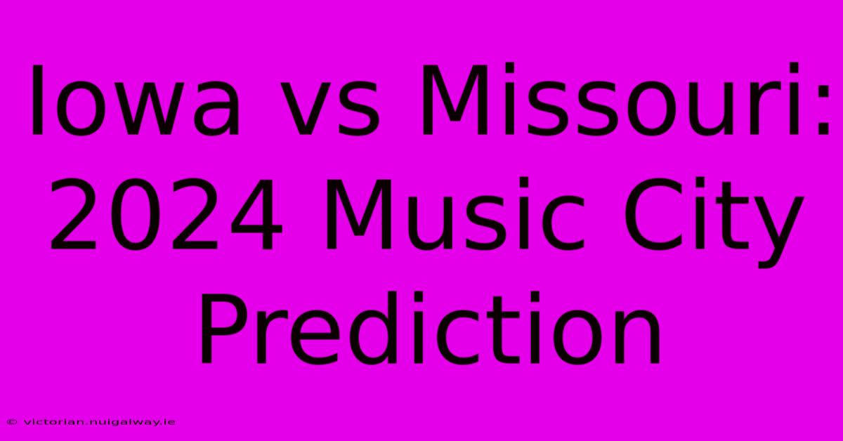 Iowa Vs Missouri: 2024 Music City Prediction