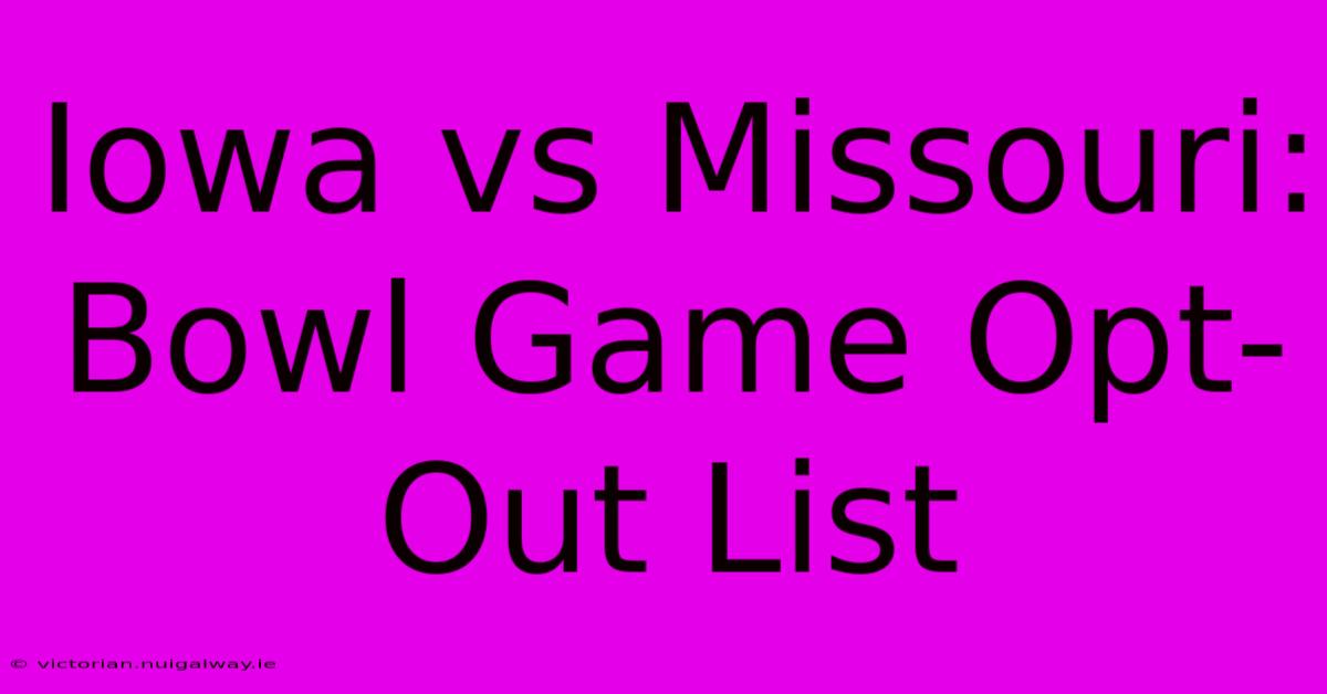 Iowa Vs Missouri: Bowl Game Opt-Out List