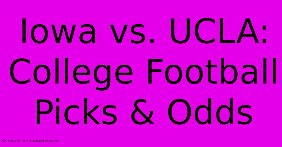 Iowa Vs. UCLA: College Football Picks & Odds