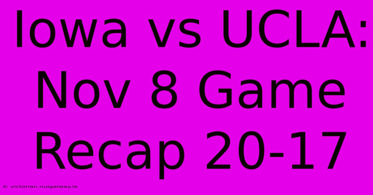 Iowa Vs UCLA: Nov 8 Game Recap 20-17