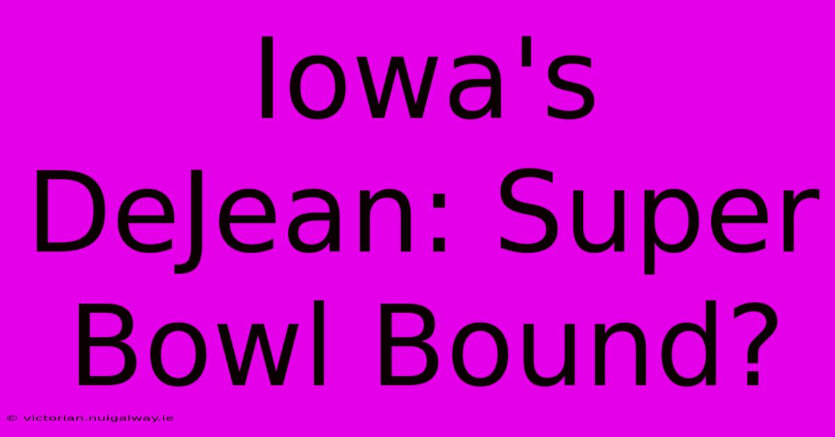 Iowa's DeJean: Super Bowl Bound?